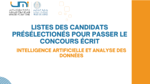 Lire la suite à propos de l’article Listes des candidats présélectionés pour passer le concours écrit-Master Intelligence Artificielle et Analyse Des Données